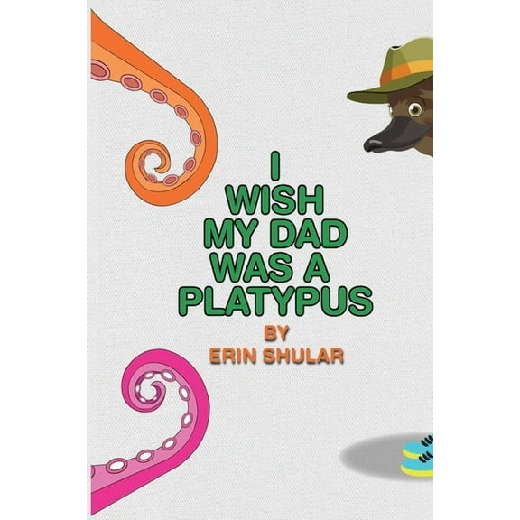 I Wish My Dad Was a Platypus, (Paperback)
