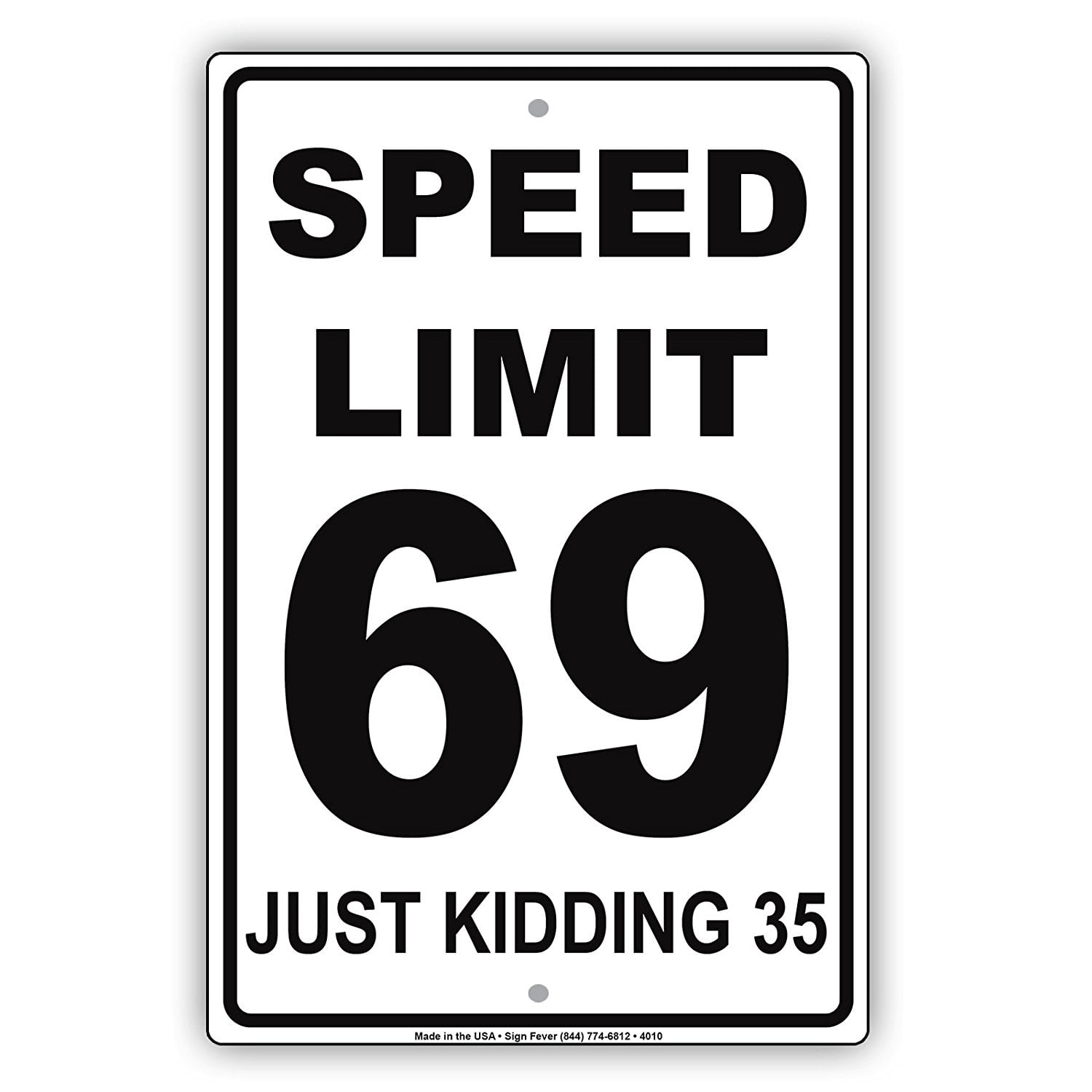 Speed Limit 69 Just Kidding 35 MPH Humor Dirty Jokes Funny Warning Notice  Aluminum Metal Sign 18