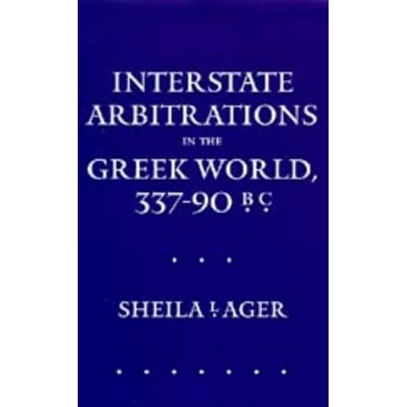 Hellenistic Culture and Society: Interstate Arbitrations in the Greek World, 337–90 B.C. (Series #18) (Edition 1) (Hardcover)