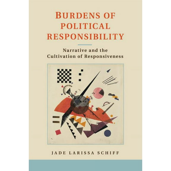 Burdens of Political Responsibility: Narrative and the Cultivation of Responsiveness, (Paperback)