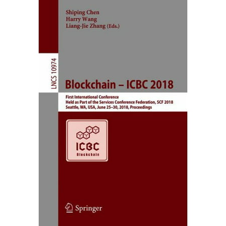 Blockchain - Icbc 2018 : First International Conference, Held as Part of the Services Conference Federation, Scf 2018, Seattle, Wa, Usa, June 25-30, 2018,
