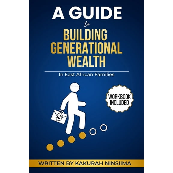 A Guide to Building Generational Wealth in East African Families: Cultural Strategies, Practical Tools, and Legacy Plann, (Paperback)