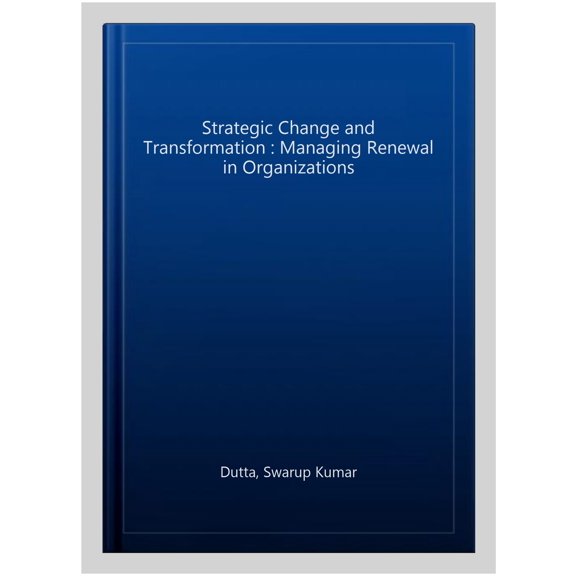 Pre-Owned Routledge Focus on Management and Society: Strategic Change and Transformation : Managing Renewal in Organisations (Hardcover)
