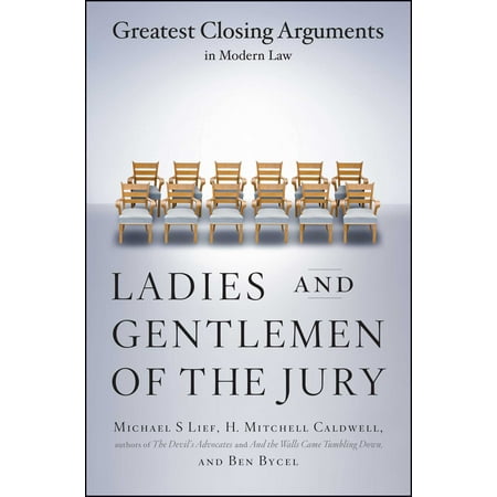 Ladies And Gentlemen Of The Jury : Greatest Closing Arguments In Modern (Best Closing Arguments Of All Time)