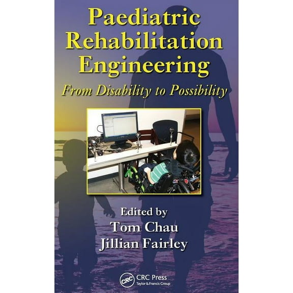 Rehabilitation Science in Practice Paediatric Rehabilitation Engineering: From Disability to Possibility, (Hardcover)