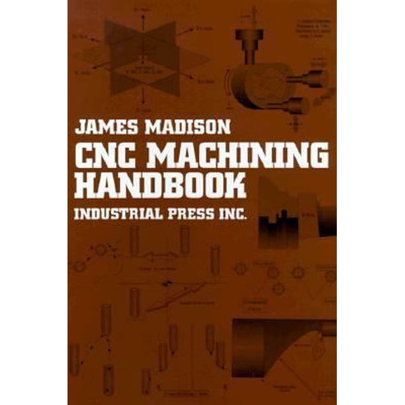 Pre-Owned CNC Machining Handbook: Basic Theory, Production Data, and Machining Procedures (Hardcover) 0831130644 9780831130640