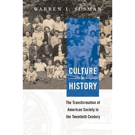 Culture as History : The Transformation of American Society in the Twentieth (Best American Poems Of The Twentieth Century)