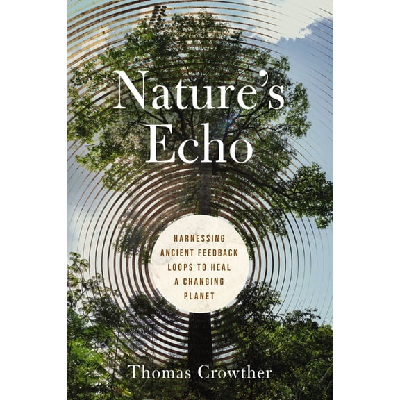 Nature's Echo: Harnessing Ancient Feedback Loops to Heal a Changing Planet, (Hardcover)