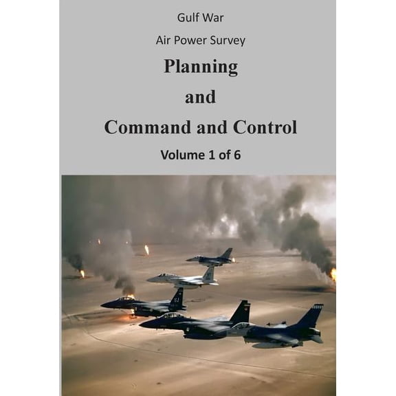 Gulf War Air Power Survey: Planning and Command and Control (Volume 1 of 6) (Paperback)