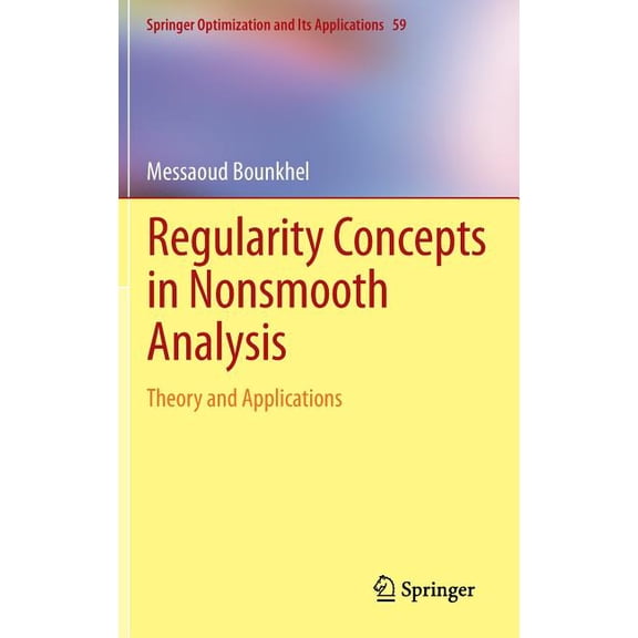 Springer Optimization and Its Applications: Regularity Concepts in Nonsmooth Analysis : Theory and Applications (Series #59) (Hardcover)