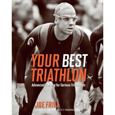 Your Best Triathlon : Advanced Training for Serious (Best Advanced Motorcycle Training)