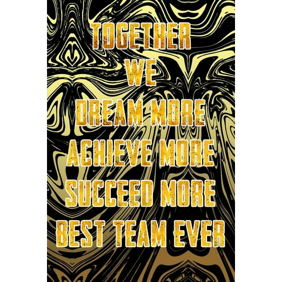 Together We Dream More - Achieve More - Succeed More - Best Team Ever: Appreciation Gifts for Employees - Team - Thank You Gifts for Team Members - Work Team - Motivational Notepads Office (Paperback)