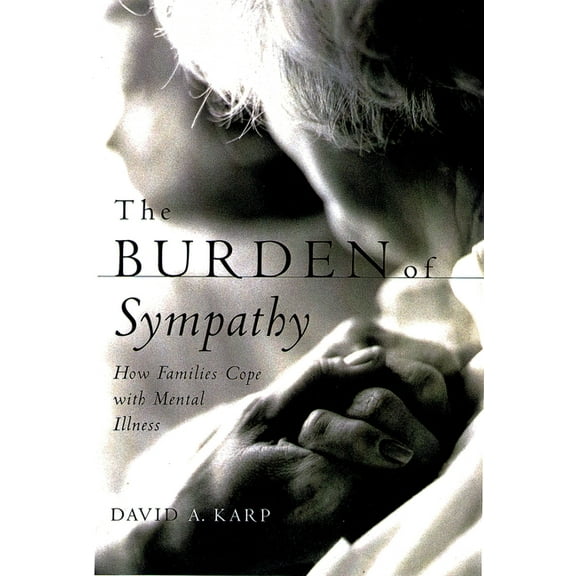 The Burden of Sympathy: How Families Cope with Mental Illness, (Paperback)