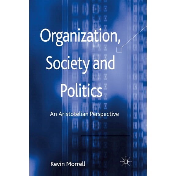 Organization, Society and Politics: An Aristotelian Perspective, (Paperback)