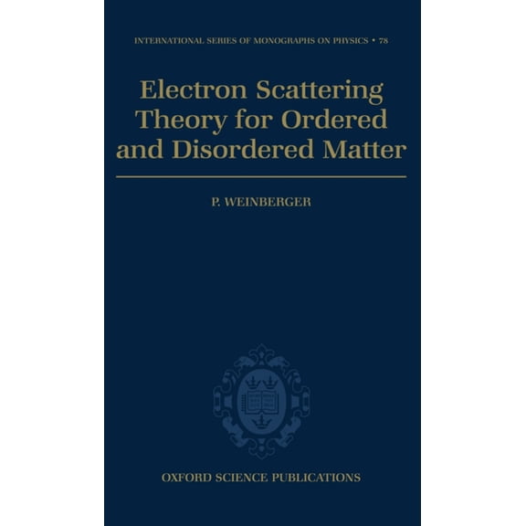 International Monographs on Physics Electron Scattering Theory for Ordered and Disordered Matter, Book 78, (Hardcover)