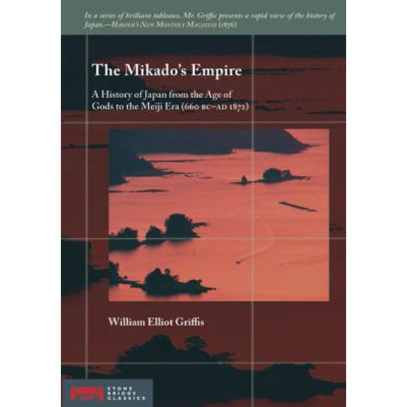 Pre-Owned The Mikado's Empire: A History of Japan from the Age of Gods to the Meiji Era (660 BC - AD 1872) (Stone Bridge Classics) (Paperback) 193333018X 9781933330181