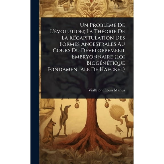 Un Problème De L'Ã(c)volution; La ThÃ(c)orie De La RÃ(c)capitulation Des Formes Ancestrales Au Cours Du DÃ(c)velopp, (Hardcover)