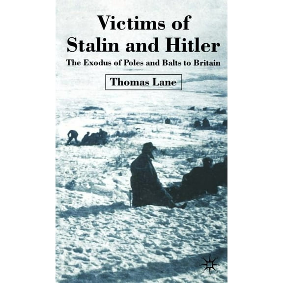 Victims of Stalin and Hitler: The Exodus of Poles and Balts to Britain, (Hardcover)