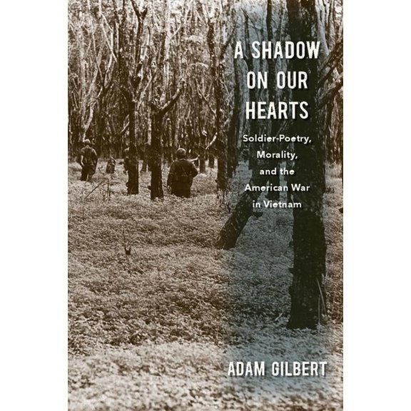 Culture and Politics in the Cold War and Beyond: A Shadow on Our Hearts : Soldier-Poetry, Morality, and the American War in Vietnam (Paperback)