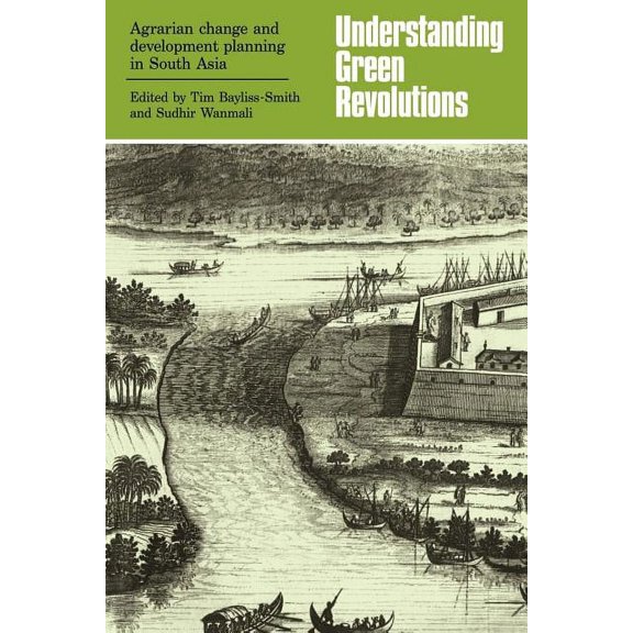 Understanding Green Revolutions: Agrarian Change and Development Planning in South Asia, (Paperback)