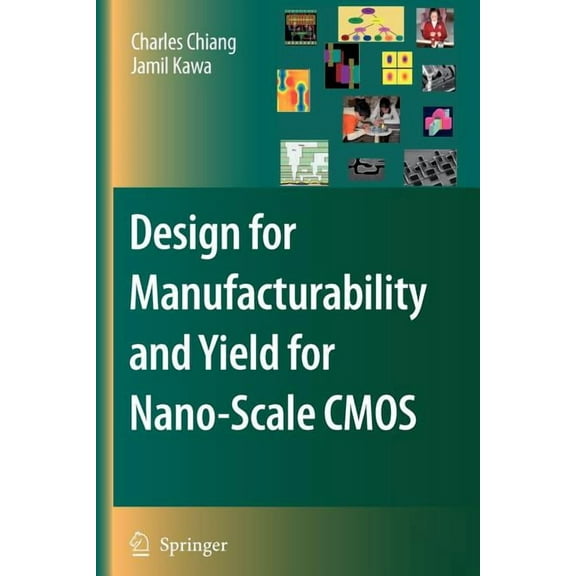 Integrated Circuits and Systems Design for Manufacturability and Yield for Nano-Scale CMOS, (Paperback)