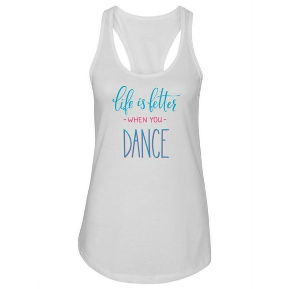 Life, Better When You Dance Tank Women -Image by Shutterstock, Female x-Large