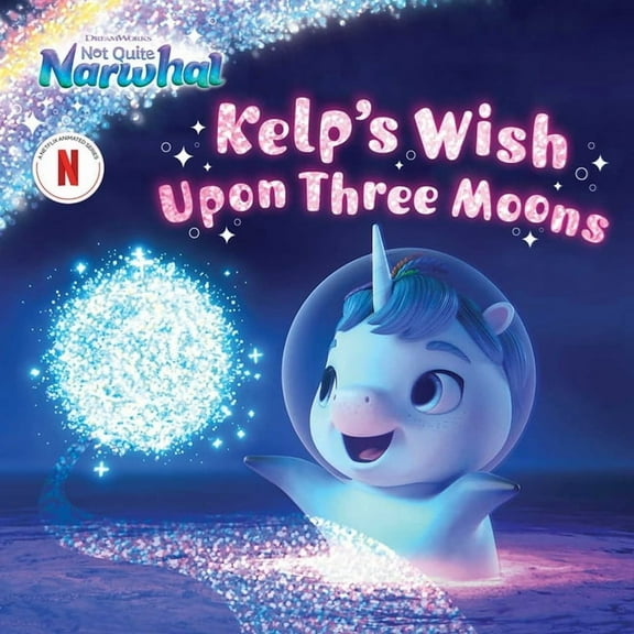 DreamWorks Not Quite Narwhal Kelp's Wish Upon Three Moons, (Hardcover)