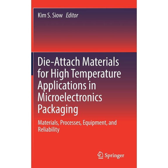 Die-Attach Materials for High Temperature Applications in Microelectronics Packaging: Materials, Processes, Equipment, a, (Hardcover)