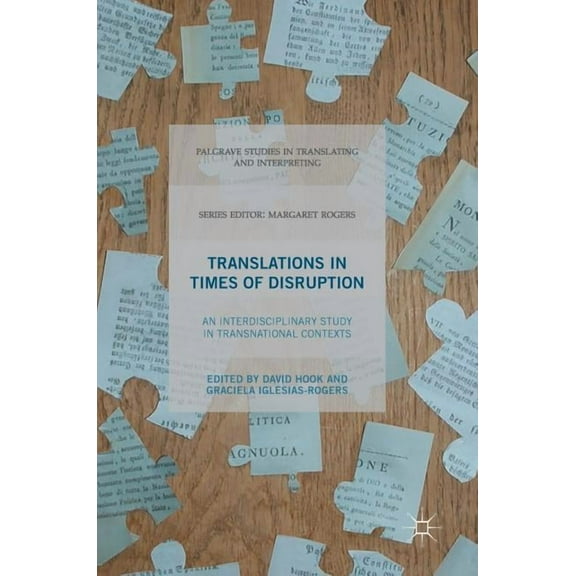 Palgrave Studies in Translating and Inte Translations in Times of Disruption: An Interdisciplinary Study in Transnational Contexts, (Hardcover)