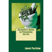 Herbalist's Guide to Preventing the Flu, (Paperback)