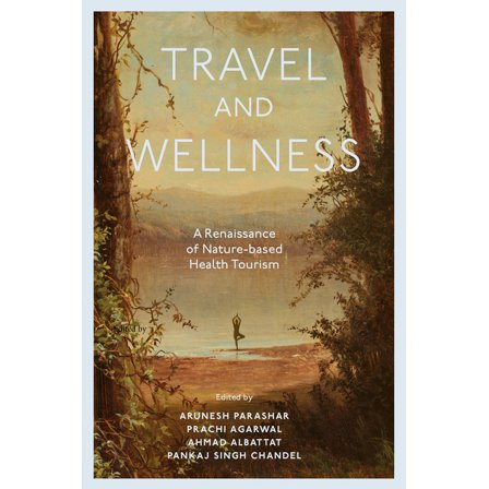 Travel and Wellness: A Renaissance of Nature-Based Health Tourism, (Hardcover)