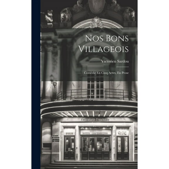 Nos Bons Villageois : Comëdie En Cinq Actes, En Prose (Hardcover)