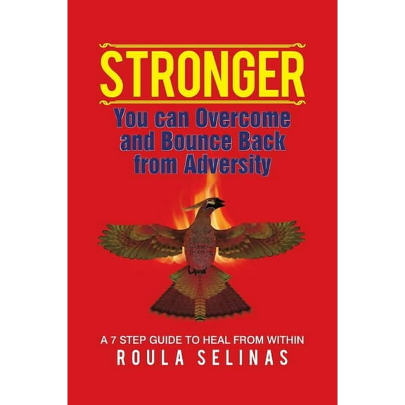 Stronger: You can Overcome and Bounce Back from Adversity A 7 STEP GUIDE TO HEAL FROM WITHIN (Paperback)