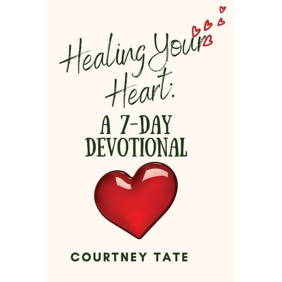 Healing Your Heart: A 7-Day Devotional, (Paperback)