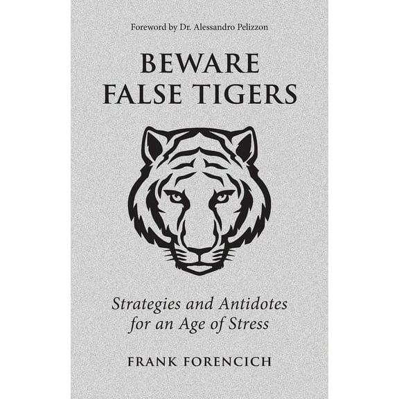 Beware False Tigers: Strategies and Antidotes for an Age of Stress (Paperback)