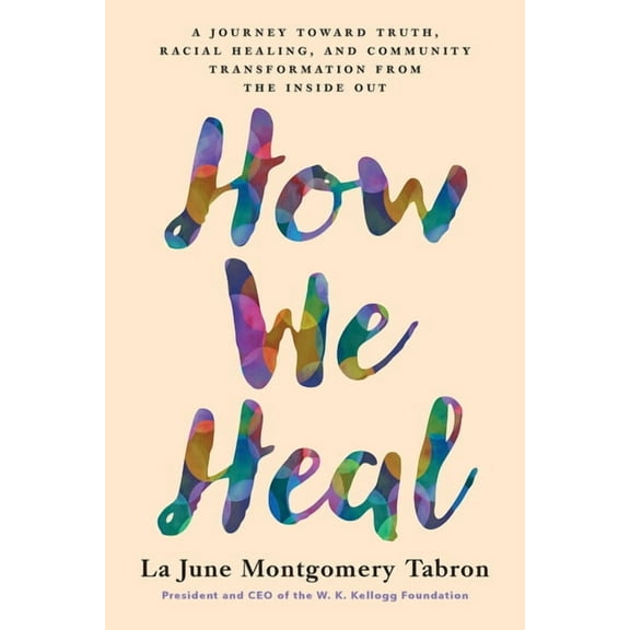How We Heal: A Journey Toward Truth, Racial Healing, and Community Transformation from the Inside Out, (Hardcover)