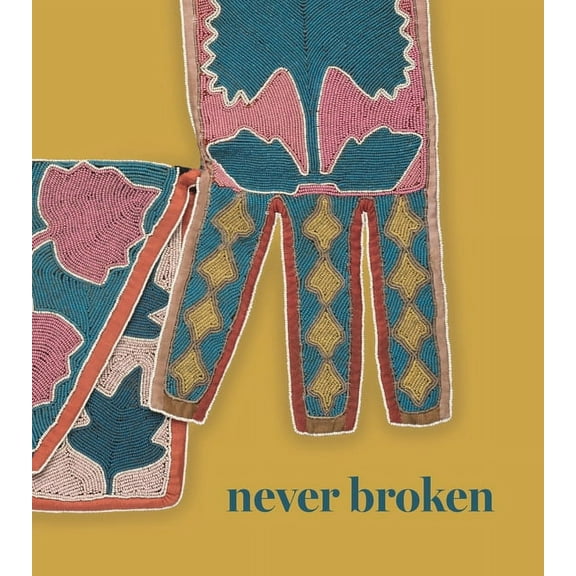 Never Broken: Visualizing Lenape Histories (Hardcover)