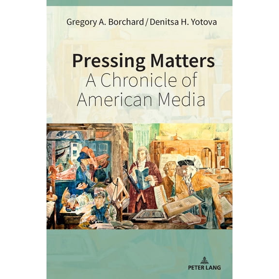 Mediating American History Pressing Matters: A Chronicle of American Media, Book 23, (Hardcover)
