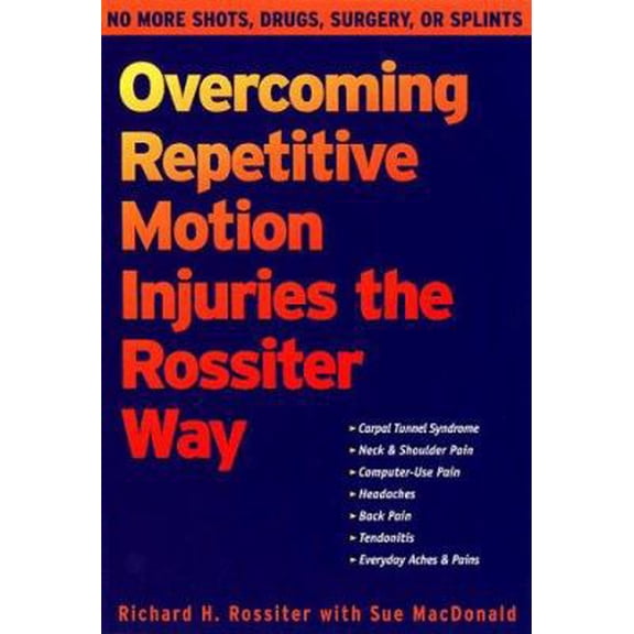 Pre-Owned Overcoming Repetitive Motion Injuries the Rossiter Way (Paperback) 1572241349 9781572241343