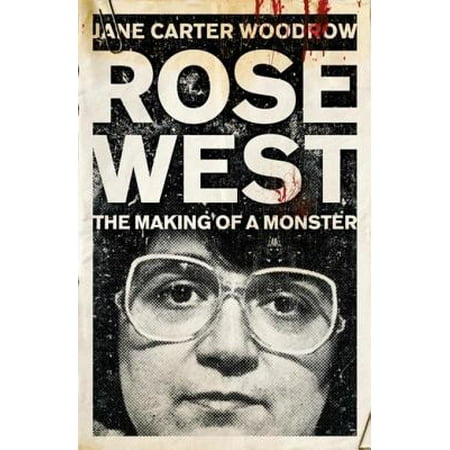 Rose West: The Making of a Monster - eBook (West Out Of Best Making Ideas)