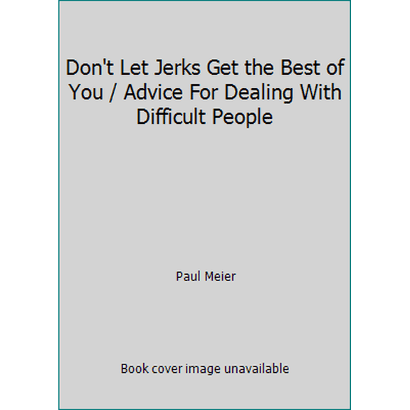 Pre-Owned Don't Let Jerks Get the Best of You / Advice For Dealing With Difficult People (Hardcover) 0840775962 9780840775962