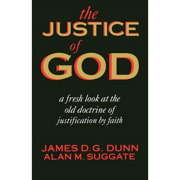 The Justice of God: A Fresh Look at the Old Doctrine of Justification by Faith, (Paperback)