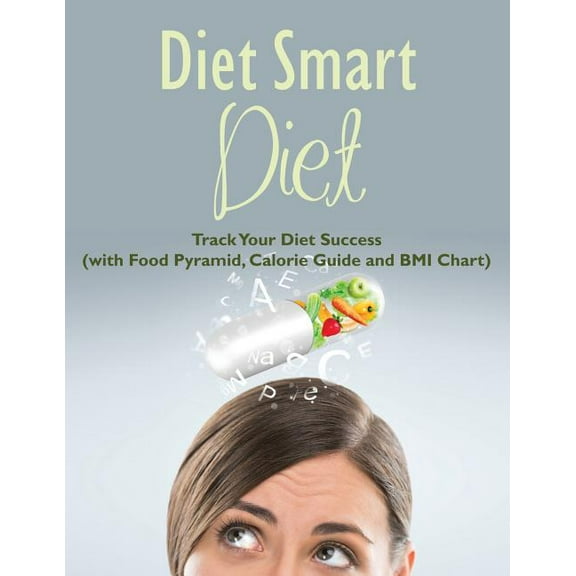 Diet Smart Diet: Track Your Diet Success (with Food Pyramid, Calorie Guide and BMI Chart) (Paperback)