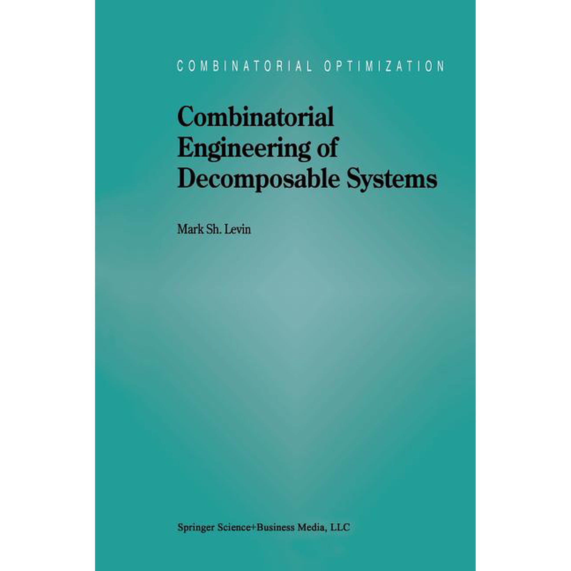Combinatorial Optimization Combinatorial Engineering of Decomposable Systems Book 2 (Paperback)