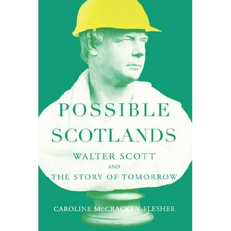 Possible Scotlands: Walter Scott And The Story Of Tomorrow