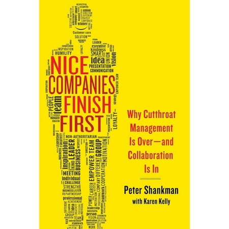 Nice Companies Finish First: Why Cutthroat Management Is Over and Collaboration Is In