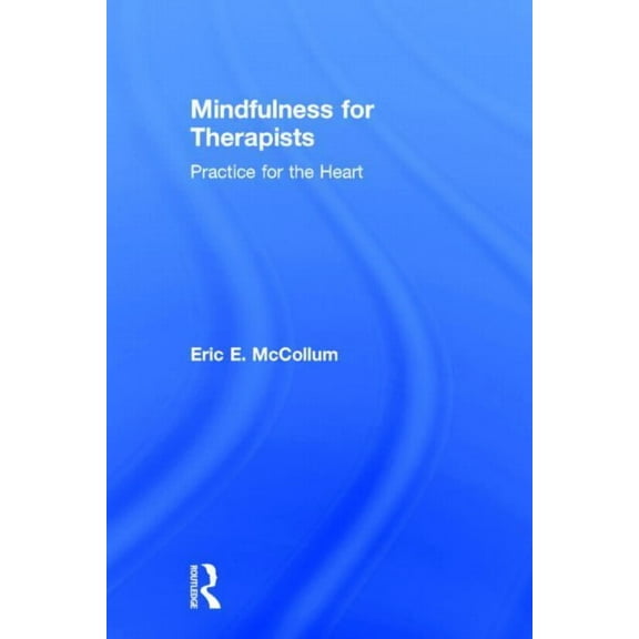 Mindfulness for Therapists: Practice for the Heart, (Hardcover)