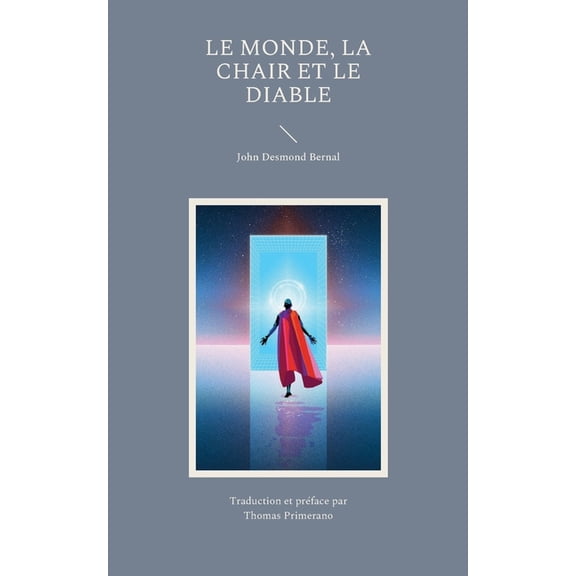 Le Monde La Chair et le Diable: EnquÃªte sur l'avenir de trois ennemis de l'Ã¢me rationnelle, (Paperback)