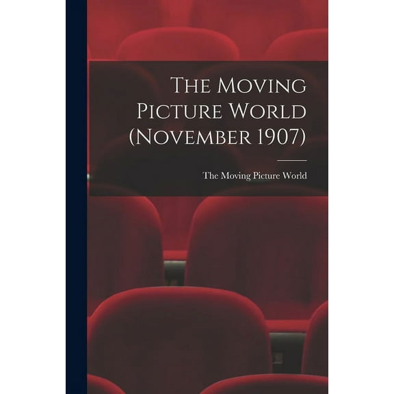 The Moving Picture World (November 1907) (Paperback)