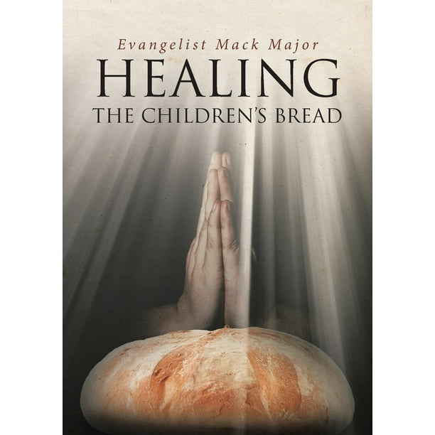 Healing Is The Childrens Bread Healing : The Children's Bread (Paperback) - Walmart.com - Walmart.com